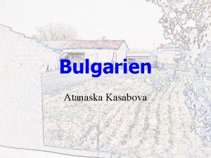 Bulgarien Atanaska Kasabova Bulgarien im berblick Geschichte Ab