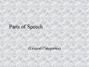 Parts of Speech Lexical Categories Parts of Speech