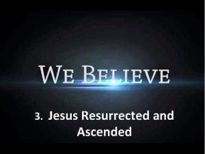 3 Jesus Resurrected and Ascended Jesus Past and