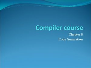 Compiler course Chapter 8 Code Generation Outline Code