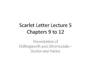 Scarlet Letter Lecture 5 Chapters 9 to 12