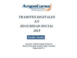 TRAMITES DIGITALES EN SEGURIDAD SOCIAL 2015 Puebla Puebla