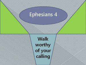 Ephesians 4 Walk worthy of your calling The