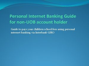 Personal Internet Banking Guide for nonUOB account holder