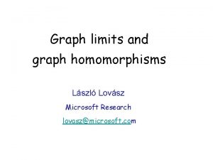 Graph limits and graph homomorphisms Lszl Lovsz Microsoft