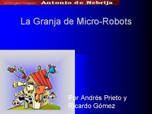La Granja de MicroRobots Por Andrs Prieto y