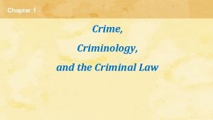 Chapter 1 Crime Criminology and the Criminal Law