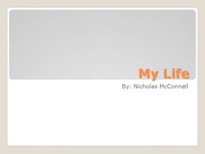 My Life By Nicholas Mc Connell I was