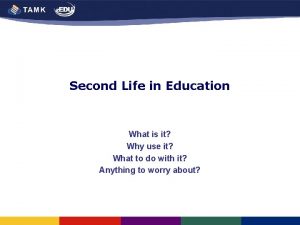 Second Life in Education What is it Why