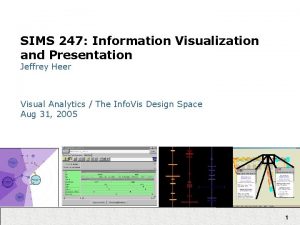 SIMS 247 Information Visualization and Presentation Jeffrey Heer