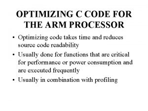 OPTIMIZING C CODE FOR THE ARM PROCESSOR Optimizing