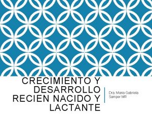 CRECIMIENTO Y DESARROLLO RECIEN NACIDO Y LACTANTE Dra