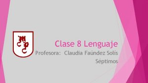 Clase 8 Lenguaje Profesora Claudia Fandez Sols Sptimos