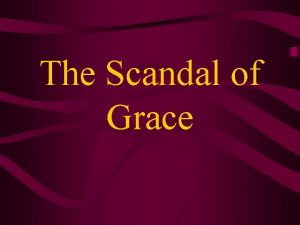 The Scandal of Grace The Scandal of Grace