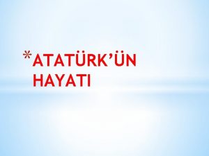 ATATRKN HAYATI ATATRK 1881 YILINDA SELANKTE DODU ANNES