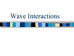 Wave Interactions Wave Interactions n Sound and light