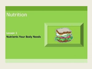 Nutrition Lesson 1 Nutrients Your Body Needs LESSON