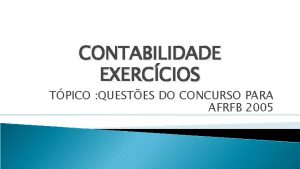 CONTABILIDADE EXERCCIOS TPICO QUESTES DO CONCURSO PARA AFRFB