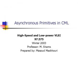 Asynchronous Primitives in CML HighSpeed and Lowpower VLSI