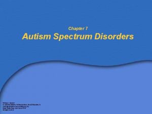 Chapter 7 Autism Spectrum Disorders William L Heward