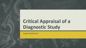 Critical Appraisal of a Diagnostic Study Jasper Rathinam