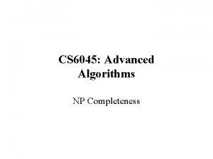 CS 6045 Advanced Algorithms NP Completeness NPCompleteness Some