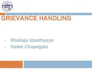 GRIEVANCE HANDLING Shailaja Upadhyaya Nabin Chapagain 2 As