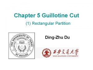 Chapter 5 Guillotine Cut 1 Rectangular Partition DingZhu