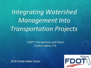 Integrating Watershed Management Into Transportation Projects FDOTs Perspective