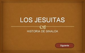 LOS JESUITAS HISTORIA DE SINALOA Siguiente LOS JESUITAS