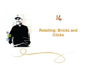 Retailing Bricks and Clicks Chapter Objectives Define retailing