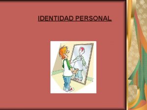 IDENTIDAD PERSONAL Qu es la identidad personal Cules