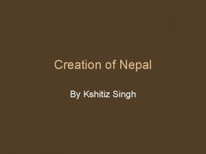 Creation of Nepal By Kshitiz Singh Where is