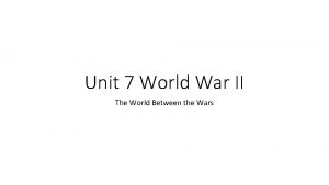Unit 7 the world between the wars
