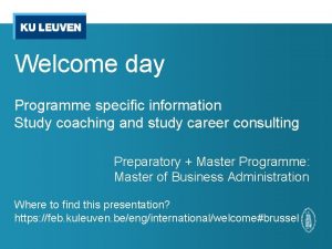 Welcome day Programme specific information Study coaching and