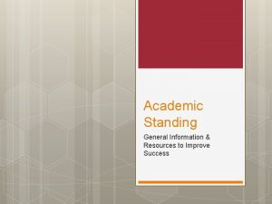 Academic Standing General Information Resources to Improve Success