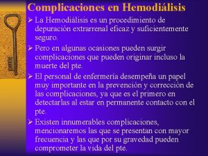 Complicaciones en Hemodilisis La Hemodilisis es un procedimiento