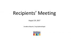 Recipients Meeting August 29 2017 Annaliese Mayette Drug