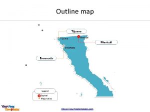 Outline map Tijuana Mexicali Ensenada Legend Capital Major
