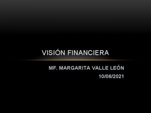 VISIN FINANCIERA MF MARGARITA VALLE LEN 10062021 OBJETIVOS