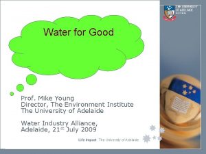 Water for Good Prof Mike Young Director The