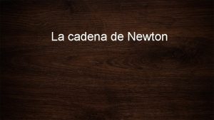 La cadena de Newton Muy atentos Objetivos Resultados