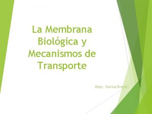 La Membrana Biolgica y Mecanismos de Transporte Miss