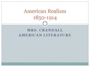 American Realism 1850 1914 MRS CRANDALL AMERICAN LITERATURE