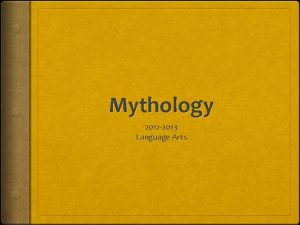 Mythology 2012 2013 Language Arts Define Mythology ThinkPairShare