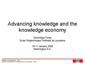 Advancing knowledge and the knowledge economy Dominique Foray