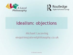Idealism objections Michael Lacewing enquiriesalevelphilosophy co uk Michael