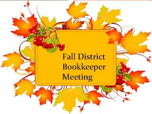 Fall District Bookkeeper Meeting District Bookkeeper Meeting October