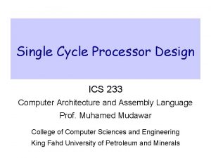 Single Cycle Processor Design ICS 233 Computer Architecture