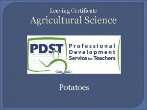 Leaving Certificate Agricultural Science Potatoes Potatoes Introduction to